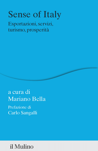 Mariano Bella (a cura di) “Sense of Italy - Esportazioni, servizi, turismo, prosperità”, Il Mulino, Bologna, 2025, pagg.294, Euro 29,00