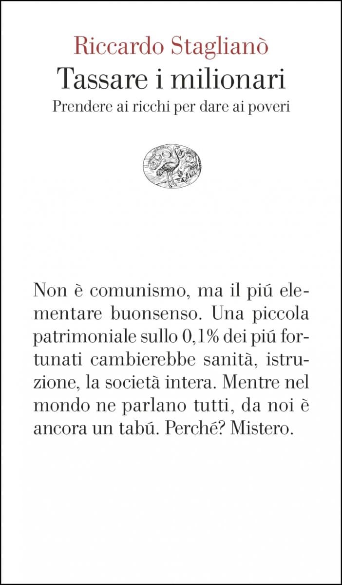 Riccardo Staglianò “Tassare i milionari - Prendere ai ricchi per dare ai poveri”, Giulio Einaudi Editore, Torino, 2026, pagg. 158, Euro 13,00